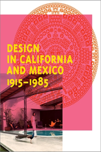 Design in California and Mexico, 1915-1985