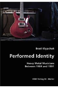 Performed Identity- Heavy Metal Musicians Between 1984 and 1991: Heavy Metal Musicians Between 1984 and 1991