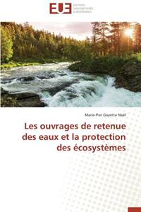 Les Ouvrages de Retenue Des Eaux Et La Protection Des Écosystèmes