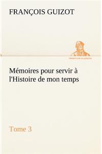 Mémoires pour servir à l'Histoire de mon temps (Tome 3)