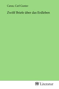 Zwölf Briefe über das Erdleben