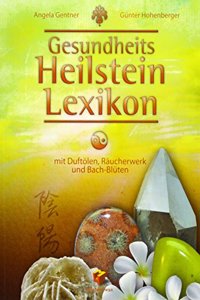 Gesundheits Heilstein Lexikon: mit Duftolen, Raucherwerk und Bach-Bluten