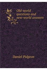 Old-world questions and new-world answers