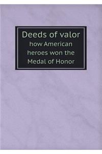 Deeds of Valor How American Heroes Won the Medal of Honor