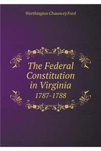 The Federal Constitution in Virginia 1787-1788
