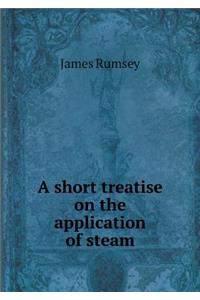A short treatise on the application of steam