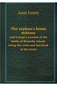 The Orphan's Home Mittens and George's Account of the Battle of Roanoke Island