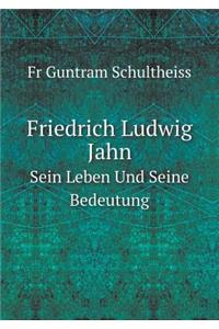 Friedrich Ludwig Jahn Sein Leben Und Seine Bedeutung