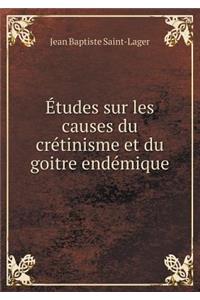Études Sur Les Causes Du Crétinisme Et Du Goitre Endémique