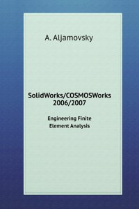 SolidWorks / COSMOSWorks 2006/2007. Engineering Finite Element Analysis