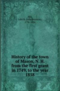 History of the town of Mason, N. H. from the first grant in 1749, to the year 1858