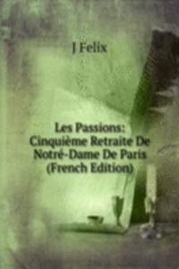 Les Passions: Cinquieme Retraite De Notre-Dame De Paris (French Edition)