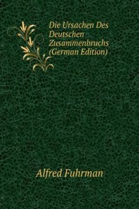 Die Ursachen Des Deutschen Zusammenbruchs (German Edition)