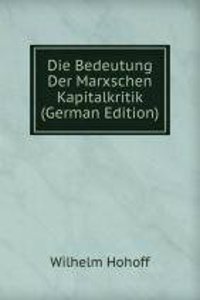 Die Bedeutung Der Marxschen Kapitalkritik (German Edition)