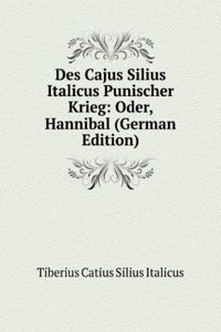 Des Cajus Silius Italicus Punischer Krieg: Oder, Hannibal (German Edition)