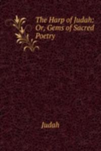 Harp of Judah: Or, Gems of Sacred Poetry