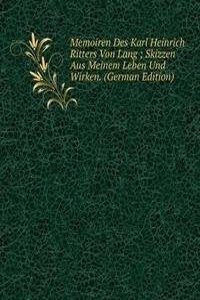 Memoiren Des Karl Heinrich Ritters Von Lang ; Skizzen Aus Meinem Leben Und Wirken. (German Edition)