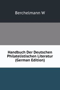 Handbuch Der Deutschen Philatelistischen Literatur (German Edition)