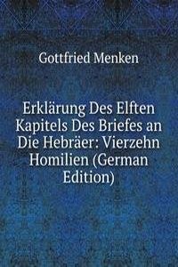 Erklarung Des Elften Kapitels Des Briefes an Die Hebraer: Vierzehn Homilien (German Edition)