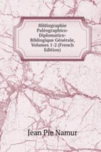 Bibliographie Paleographico-Diplomatico-Bibliogique Generale, Volumes 1-2 (French Edition)