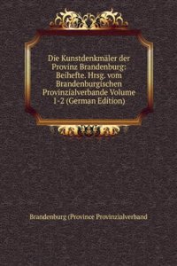 Die Kunstdenkmaler der Provinz Brandenburg: Beihefte. Hrsg. vom Brandenburgischen Provinzialverbande Volume 1-2 (German Edition)