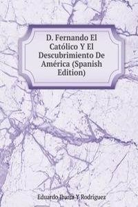D. Fernando El Catolico Y El Descubrimiento De America (Spanish Edition)