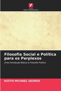 Filosofia Social e Política para os Perplexos