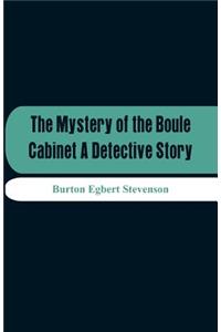 Mystery Of The Boule Cabinet A Detective Story