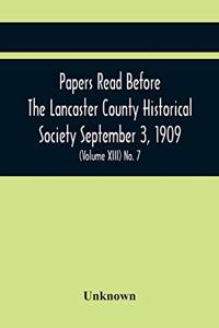 Papers Read Before The Lancaster County Historical Society September 3, 1909; History Herself, As Seen In Her Own Workshop; (Volume Xiii) No. 7