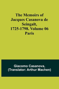 Memoirs of Jacques Casanova de Seingalt, 1725-1798. Volume 06