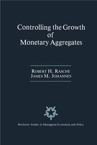 Controlling the Growth of Monetary Aggregates