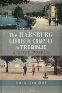 The Habsburg Garrison Complex in Trebinje