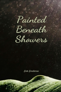 Painted Beneath Showers