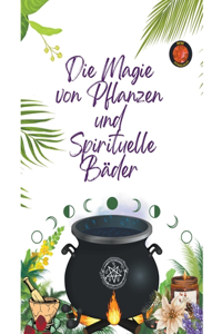 Magie von Pflanzen und Spirituelle Bäder