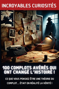 100 Complots Avérés Qui Ont Changé l'Histoire !