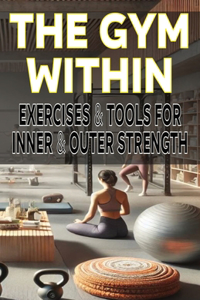 Gym Within Exercises Tools for Inner Outer Strength