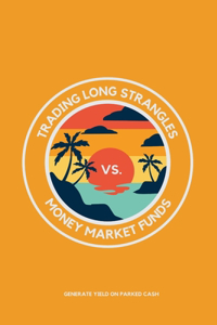 Trading Long Strangles vs. Money Market Funds