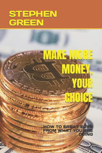 Make More Money, Your Choice