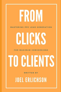 From Clicks to Clients: Mastering PPC Lead Generation for Maximum Conversions