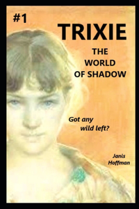 TRIXIE #1 the World of Shadow a trilogy