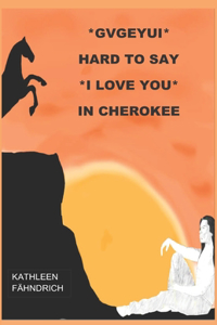 GVGEYUI - Hard to say I LOVE YOU in Cherokee