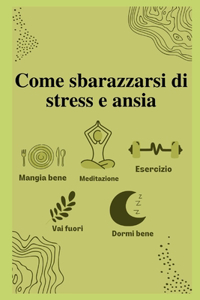 Come sbarazzarsi di stress e ansia