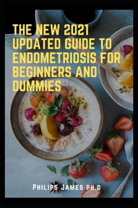 New 2021 Updated Guide to Endometriosis for Beginners and Dummies