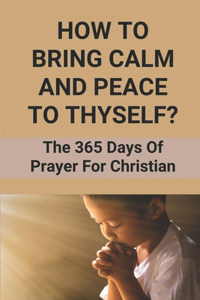 How To Bring Calm And Peace To Thyself?