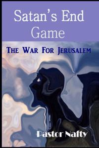 Satan's End Game: The War for Jerusalem