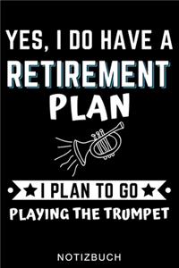Yes, I Do Have a Retirement Plan I Plan to Go Playing the Trumpet Notizbuch