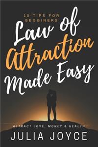 Law Of Attraction Made Easy, 10-Tips For Beginners