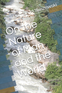On the Nature of Man and the World