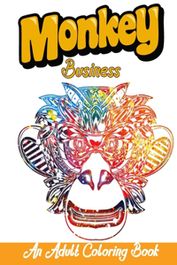 Monkey Business An Adult Coloring Book