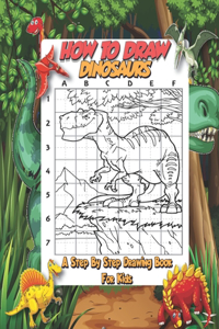 How To Draw Dinosaurs - A Step By Step Drawing Book For Kids